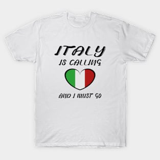 italy is calling and i must go T-Shirt